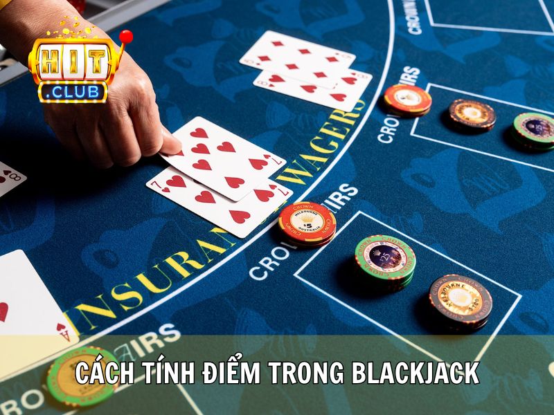 Cách Tính Điểm Trong Blackjack