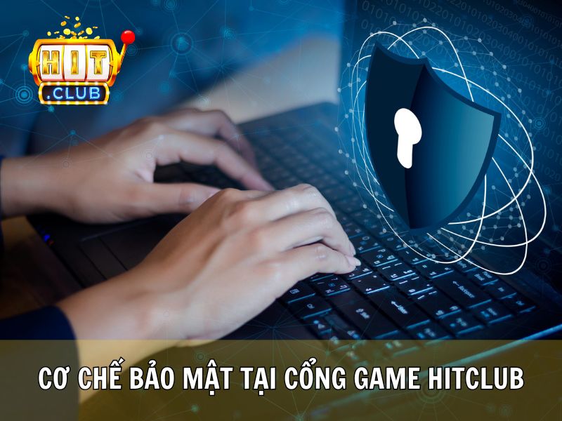 Cơ Chế Bảo Mật Tại Cổng Game Hitclub