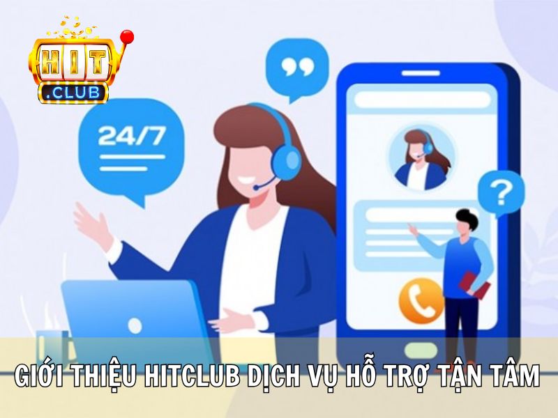 Giới Thiệu Hitclub Với Dịch Vụ Hỗ Trợ Tận Tâm