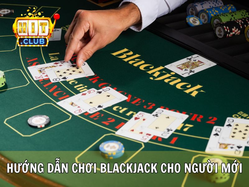 Hướng Dẫn Cách Chơi Blackjack Cho Người Mới