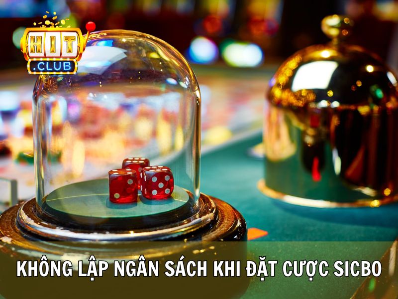 Không Lập Ngân Sách Khi Đặt Cược Sicbo