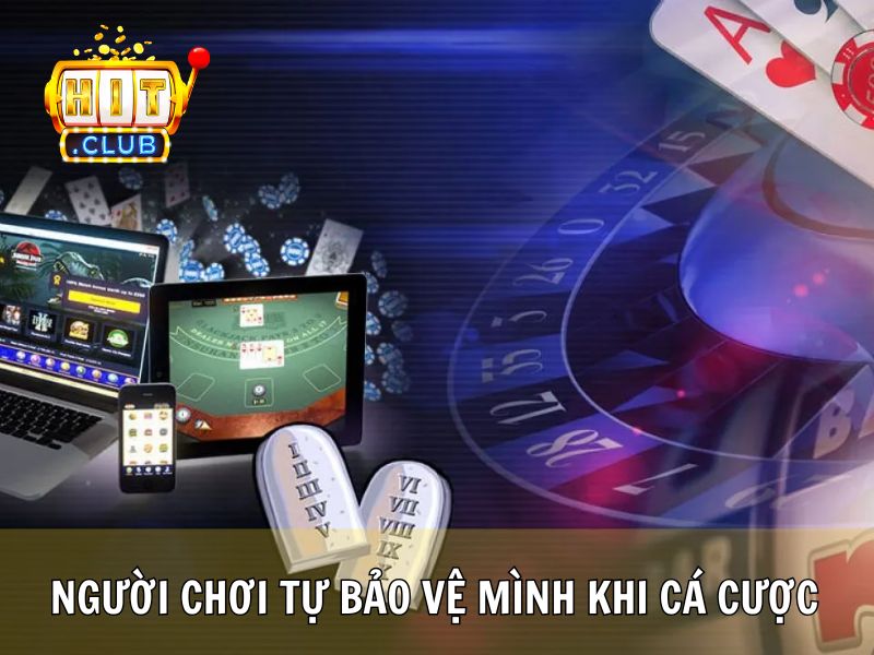 Người Chơi Tự Bảo Vệ Mình Khi Cá Cược
