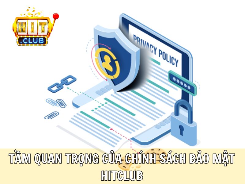 Tầm Quan Trọng Của Chính Sách Bảo Mật Hitclub